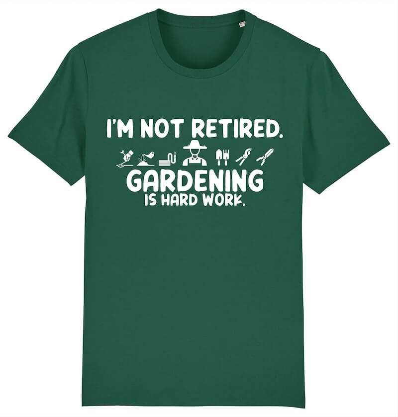 I’m Not Retired Gardening Is Hard Work Gardener T-Shirt Design